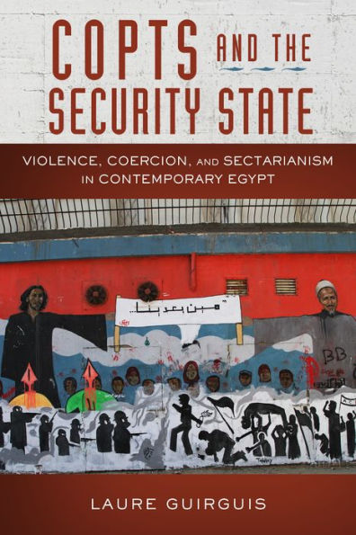 Copts and the Security State: Violence, Coercion, Sectarianism Contemporary Egypt