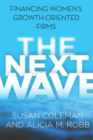 Title: The Next Wave: Financing Women's Growth-Oriented Firms, Author: Susan Coleman