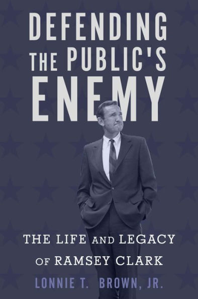 Defending The Public's Enemy: Life and Legacy of Ramsey Clark