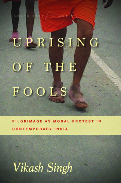 Uprising of the Fools: Pilgrimage as Moral Protest Contemporary India