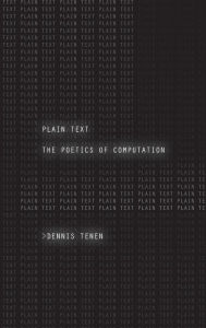 Title: Plain Text: The Poetics of Computation, Author: Dennis Tenen