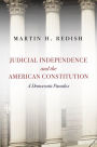 Judicial Independence and the American Constitution: A Democratic Paradox