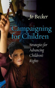 Title: Campaigning for Children: Strategies for Advancing Children's Rights, Author: Jo Becker