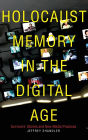 Holocaust Memory in the Digital Age: Survivors' Stories and New Media Practices