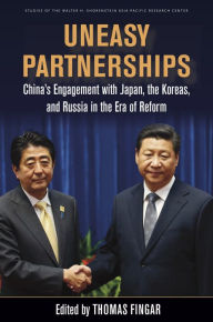 Title: Uneasy Partnerships: China's Engagement with Japan, the Koreas, and Russia in the Era of Reform, Author: Thomas Fingar