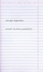 Title: What Is Philosophy?, Author: Giorgio Agamben