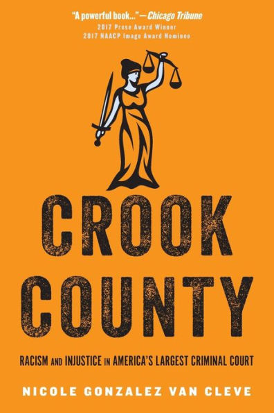 Crook County: Racism and Injustice America's Largest Criminal Court