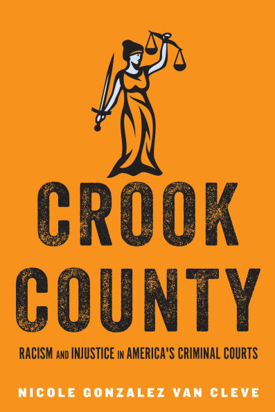 Crook County: Racism and Injustice America's Largest Criminal Court