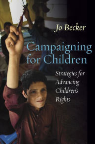 Title: Campaigning for Children: Strategies for Advancing Children's Rights, Author: Jo Becker