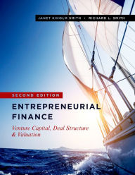 Title: Entrepreneurial Finance: Venture Capital, Deal Structure & Valuation, Second Edition, Author: Janet Kiholm Smith
