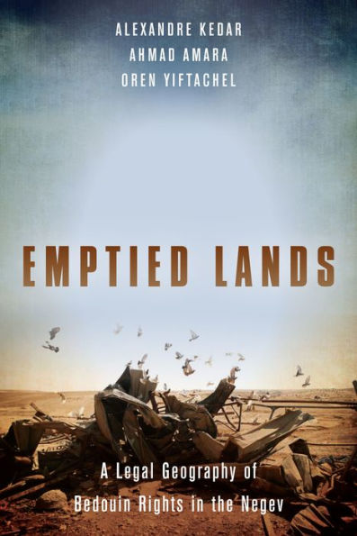 Emptied Lands: A Legal Geography of Bedouin Rights the Negev