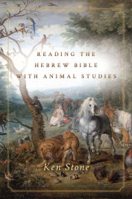 Title: Reading the Hebrew Bible with Animal Studies, Author: Ken Stone