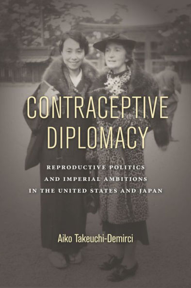 Contraceptive Diplomacy: Reproductive Politics and Imperial Ambitions the United States Japan