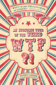 Title: WTF?!: An Economic Tour of the Weird, Author: Peter T Leeson