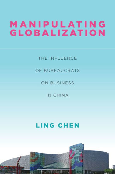 Manipulating Globalization: The Influence of Bureaucrats on Business China