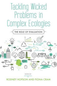 Title: Tackling Wicked Problems in Complex Ecologies: The Role of Evaluation, Author: Rodney Hopson