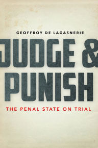 Title: Judge and Punish: The Penal State on Trial, Author: Geoffroy de Lagasnerie