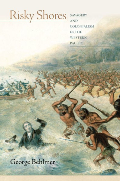 Risky Shores: Savagery and Colonialism the Western Pacific
