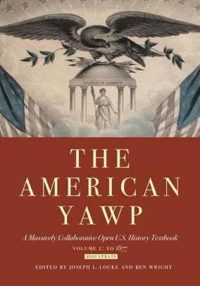 The American Yawp: A Massively Collaborative Open U.s. History Textbook 