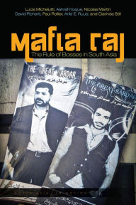 Title: Mafia Raj: The Rule of Bosses in South Asia, Author: Lucia Michelutti