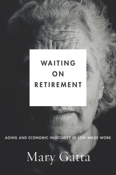 Waiting on Retirement: Aging and Economic Insecurity Low-Wage Work