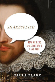 Title: Shakesplish: How We Read Shakespeare's Language, Author: Paula Blank