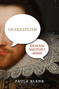 Title: Shakesplish: How We Read Shakespeare's Language, Author: Paula Blank