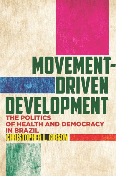 Movement-Driven Development: The Politics of Health and Democracy Brazil