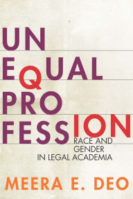 Title: Unequal Profession: Race and Gender in Legal Academia, Author: Meera E Deo
