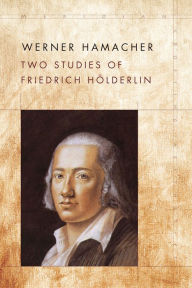 Title: Two Studies of Friedrich Hölderlin, Author: Werner Hamacher