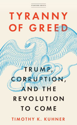 Tyranny of Greed: Trump, Corruption, and the Revolution to Come