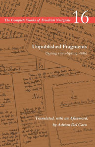 Title: Unpublished Fragments (Spring 1885-Spring 1886): Volume 16, Author: Friedrich Nietzsche