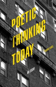 Title: Poetic Thinking Today: An Essay, Author: Amir Eshel