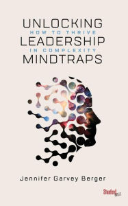 Title: Unlocking Leadership Mindtraps: How to Thrive in Complexity, Author: Jennifer Garvey Berger