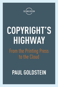 Title: Copyright's Highway: From the Printing Press to the Cloud, Second Edition, Author: Paul Goldstein