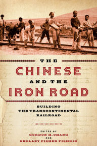 Title: The Chinese and the Iron Road: Building the Transcontinental Railroad, Author: Gordon H. Chang