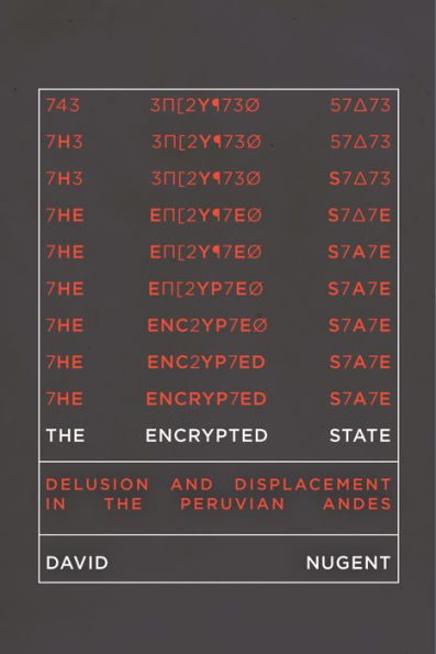 The Encrypted State: Delusion and Displacement in the Peruvian Andes