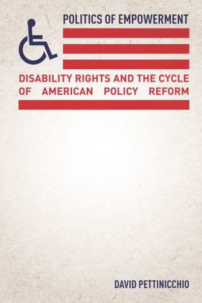 Politics of Empowerment: Disability Rights and the Cycle American Policy Reform