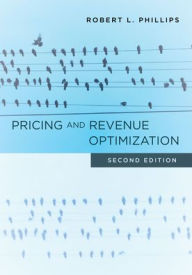 Title: Pricing and Revenue Optimization: Second Edition, Author: Robert L. Phillips