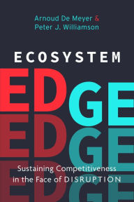 Title: Ecosystem Edge: Sustaining Competitiveness in the Face of Disruption, Author: Peter J. Williamson