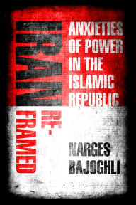 Text book fonts free download Iran Reframed: Anxieties of Power in the Islamic Republic 9781503610293 (English literature) by Narges Bajoghli PDB ePub MOBI