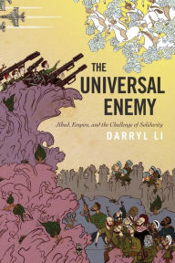 Title: The Universal Enemy: Jihad, Empire, and the Challenge of Solidarity, Author: Darryl Li