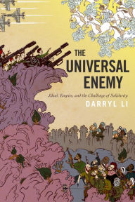 Title: The Universal Enemy: Jihad, Empire, and the Challenge of Solidarity, Author: Darryl Li