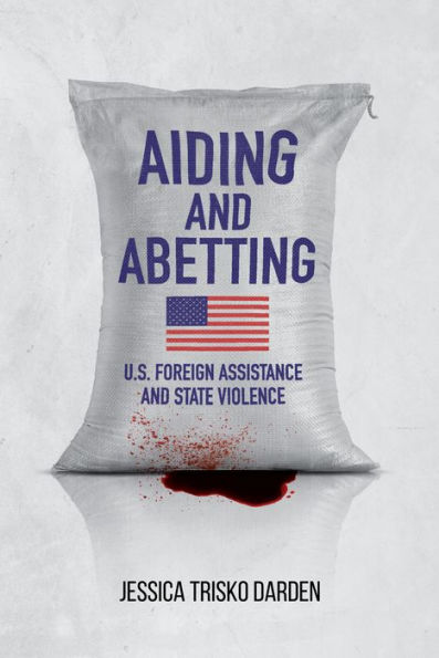 Aiding and Abetting: U.S. Foreign Assistance State Violence