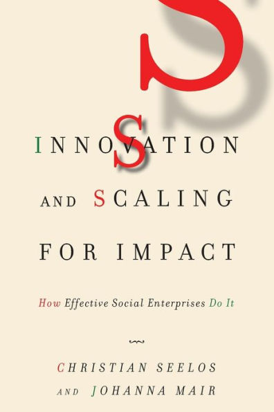 Innovation and Scaling for Impact: How Effective Social Enterprises Do It