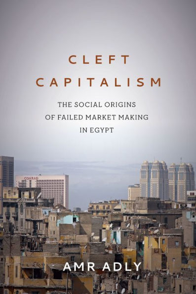 Cleft Capitalism: The Social Origins of Failed Market Making Egypt
