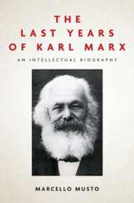 Book downloads for free The Last Years of Karl Marx: An Intellectual Biography in English by Marcello Musto, Patrick Camiller 9781503612525