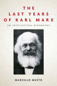 Ebook magazines download The Last Years of Karl Marx: An Intellectual Biography by Marcello Musto, Patrick Camiller FB2 9781503612525 (English literature)