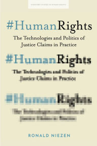 Title: #HumanRights: The Technologies and Politics of Justice Claims in Practice, Author: Ronald Niezen