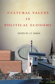 Title: Cultural Values in Political Economy, Author: J.P. Singh